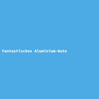 Fantastisches Aluminium-Auto