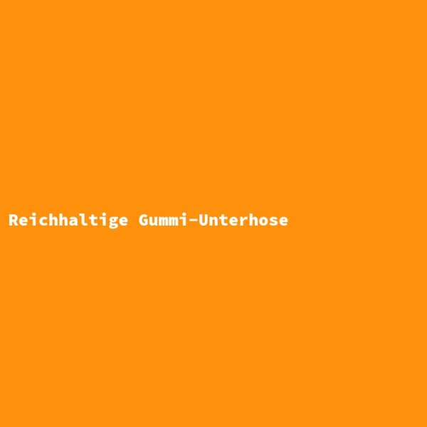 Reichhaltige Gummi-Unterhose