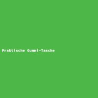 Praktische Gummi-Tasche