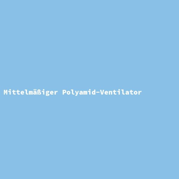 Mittelm&auml;&szlig;iger Polyamid-Ventilator