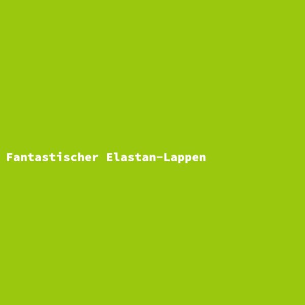 Fantastischer Elastan-Lappen