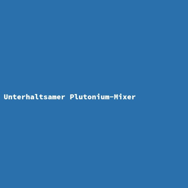 Entertaining Plutonium Blender